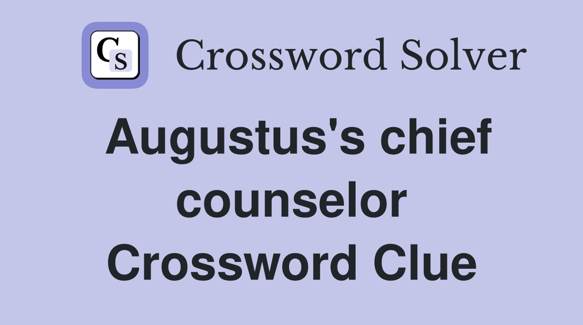 Augustus's chief counselor Crossword Clue