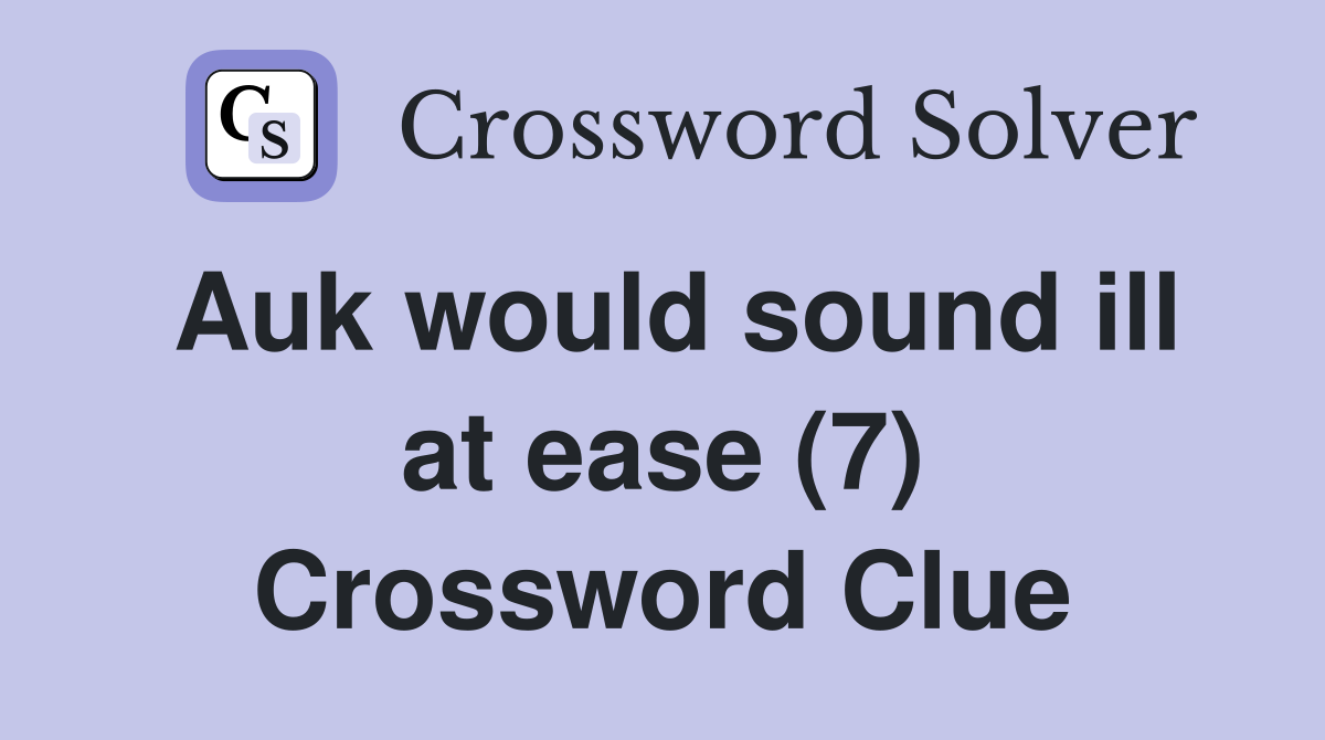 Auk would sound ill at ease (7) Crossword Clue