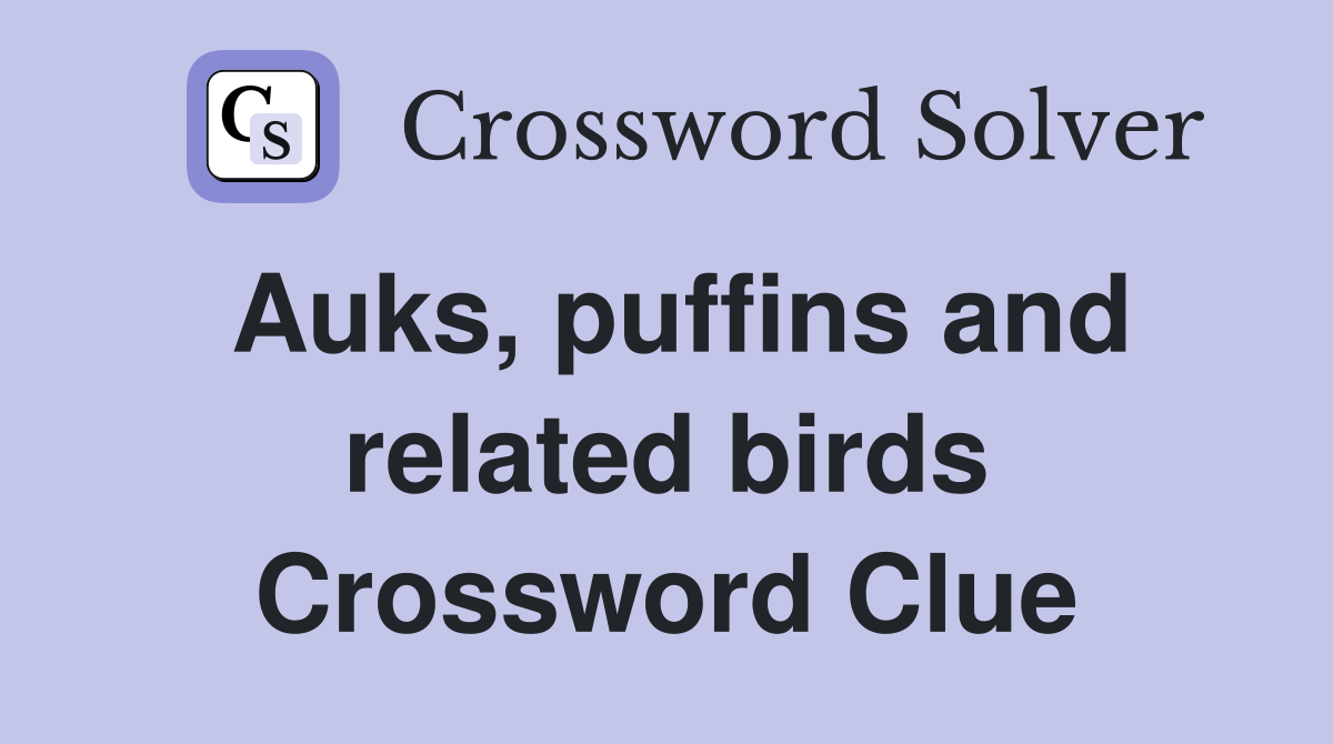 Auks, puffins and related birds Crossword Clue