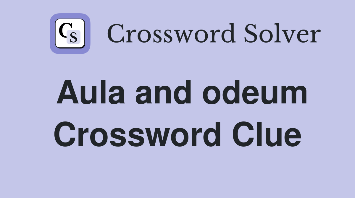 Aula and odeum Crossword Clue