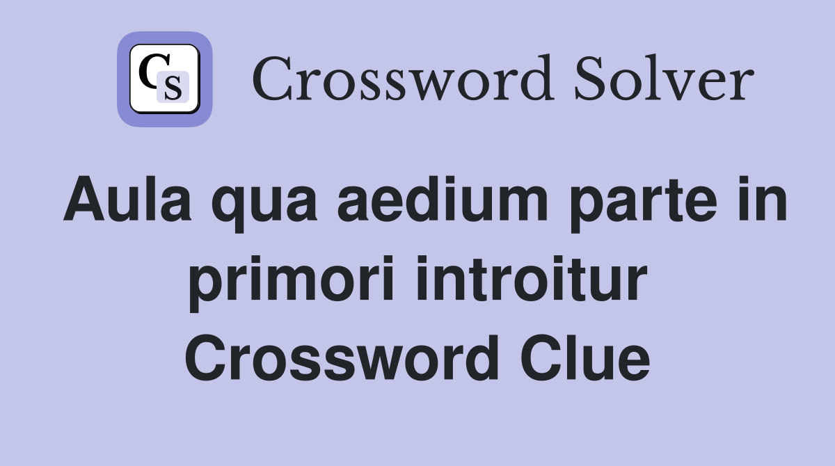Aula qua aedium parte in primori introitur Crossword Clue