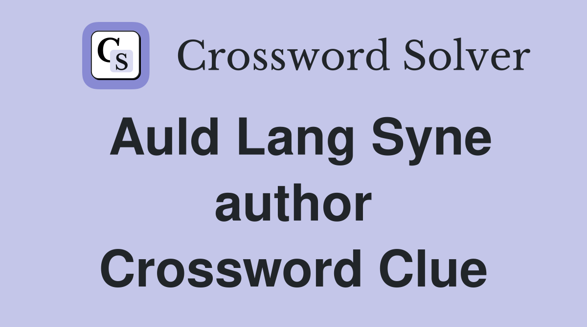 Auld Lang Syne author Crossword Clue