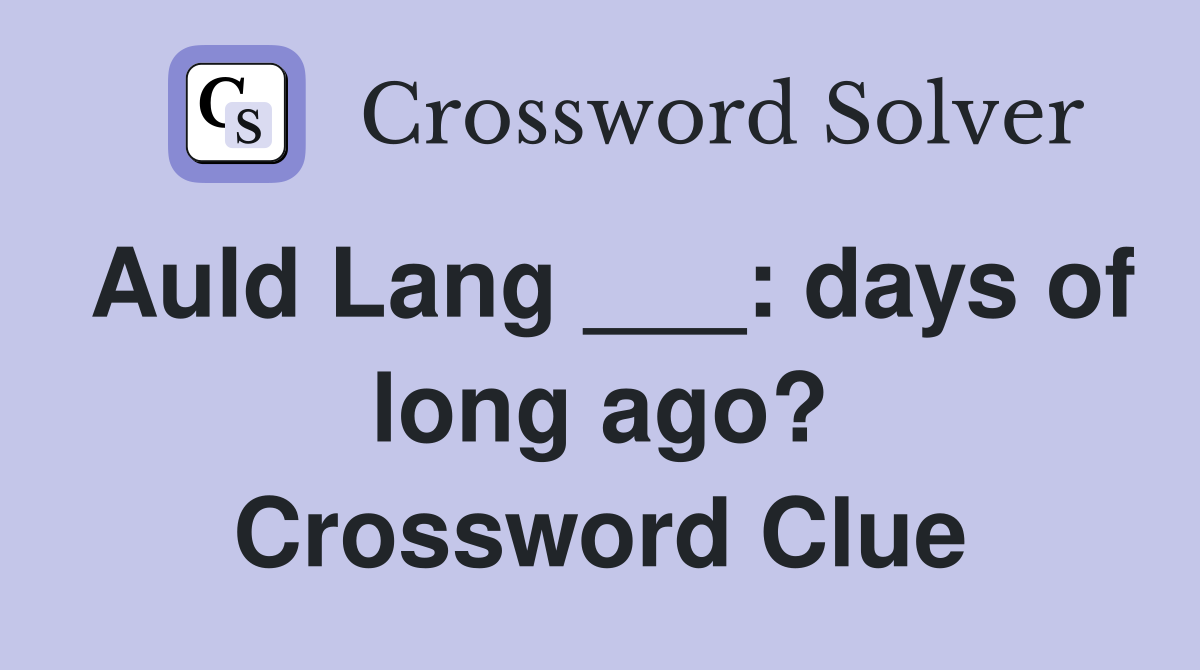 Auld Lang ___: days of long ago? Crossword Clue