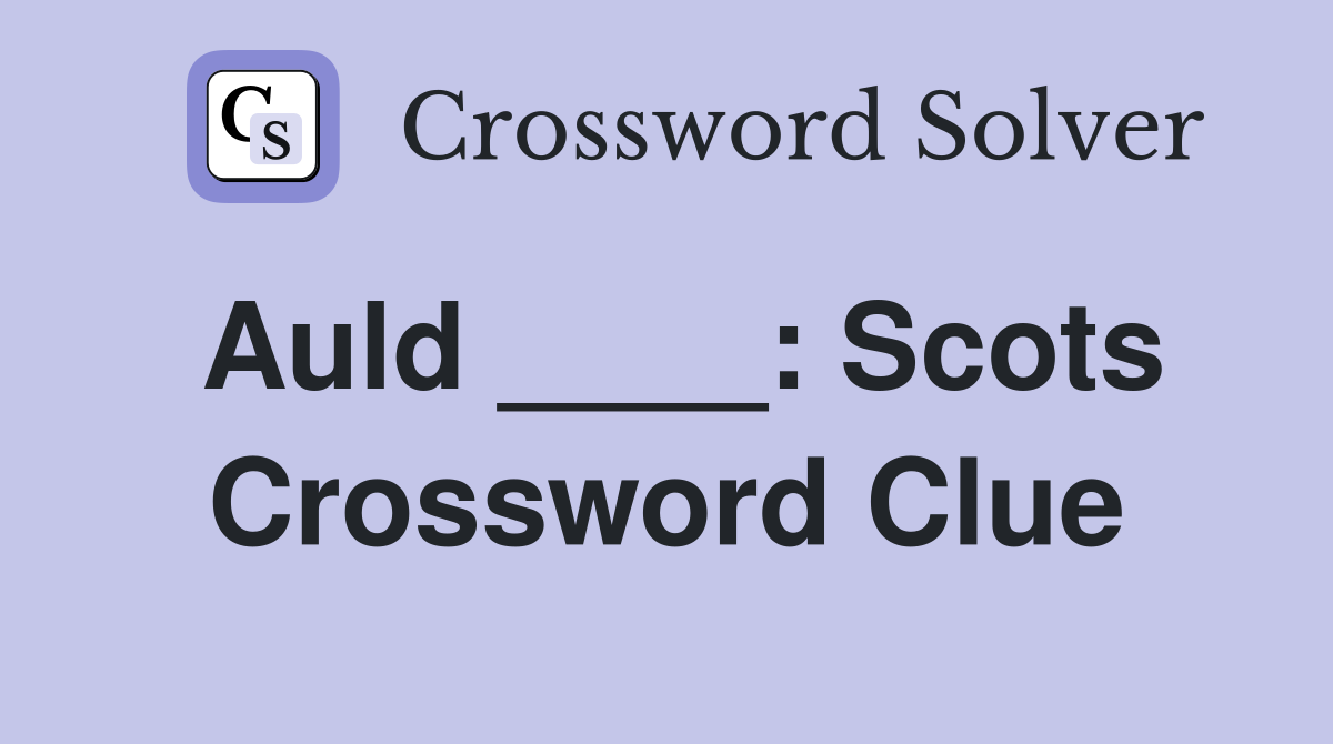 Auld ____: Scots Crossword Clue