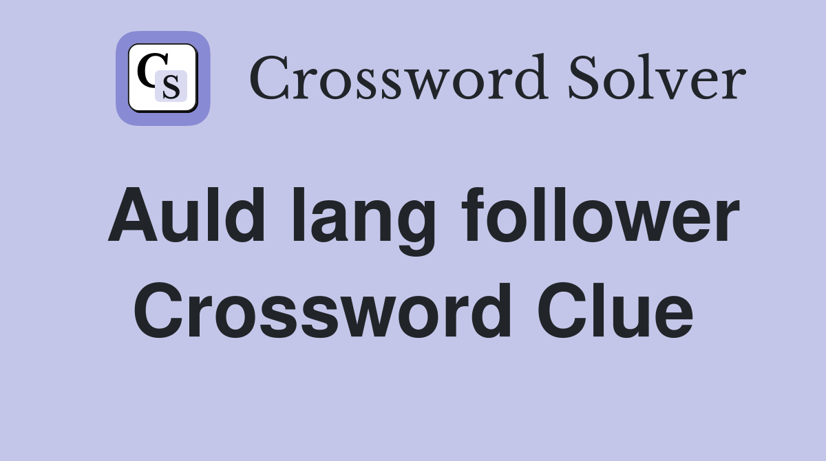 Auld lang follower Crossword Clue