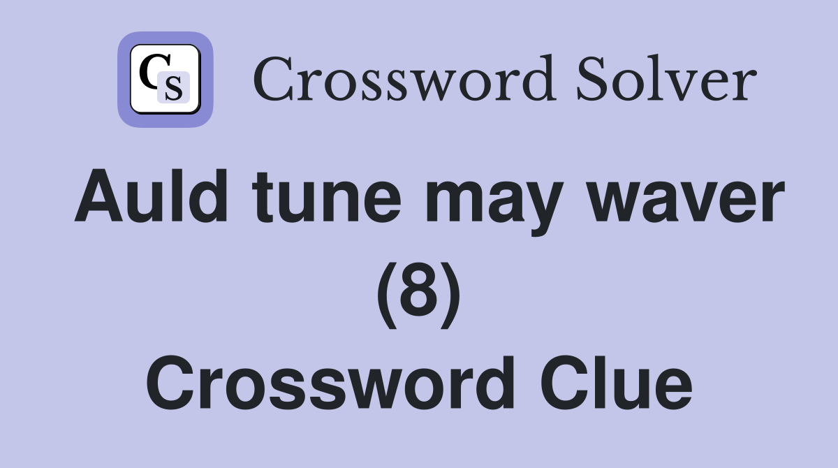 Auld tune may waver (8) Crossword Clue