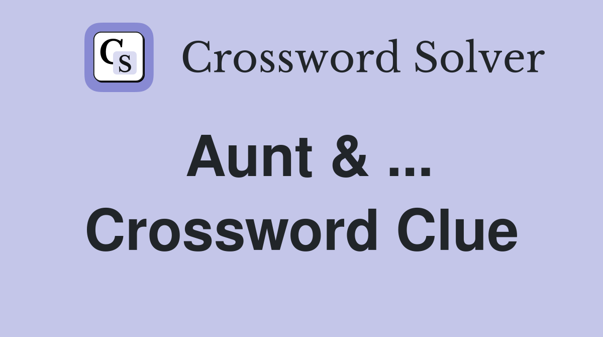 Aunt & ... Crossword Clue
