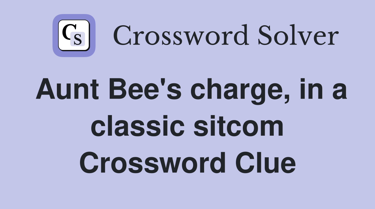 Aunt Bee's charge, in a classic sitcom Crossword Clue