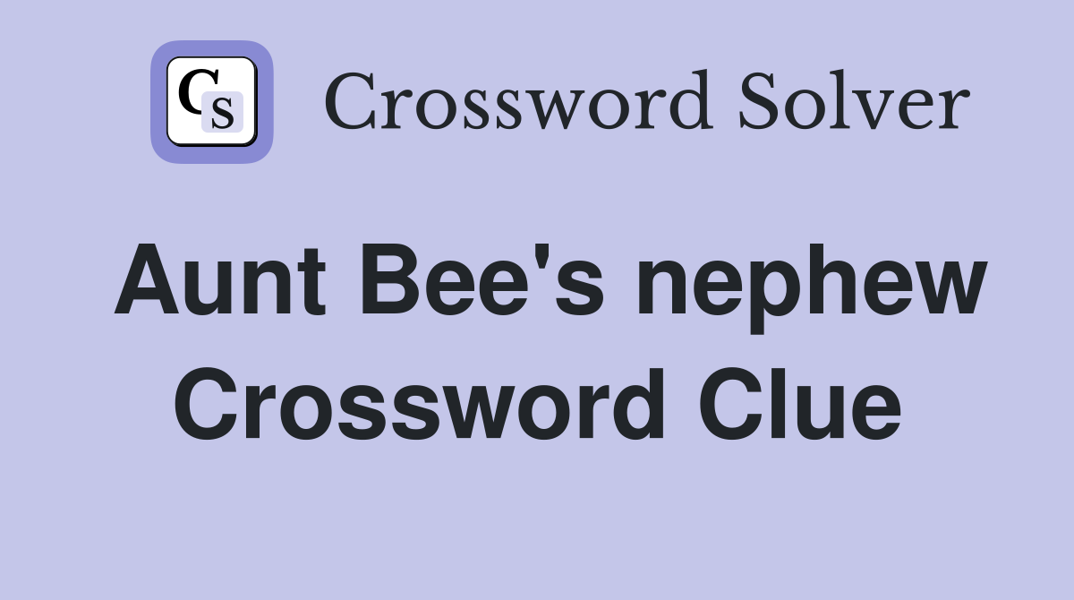 Aunt Bee's nephew Crossword Clue