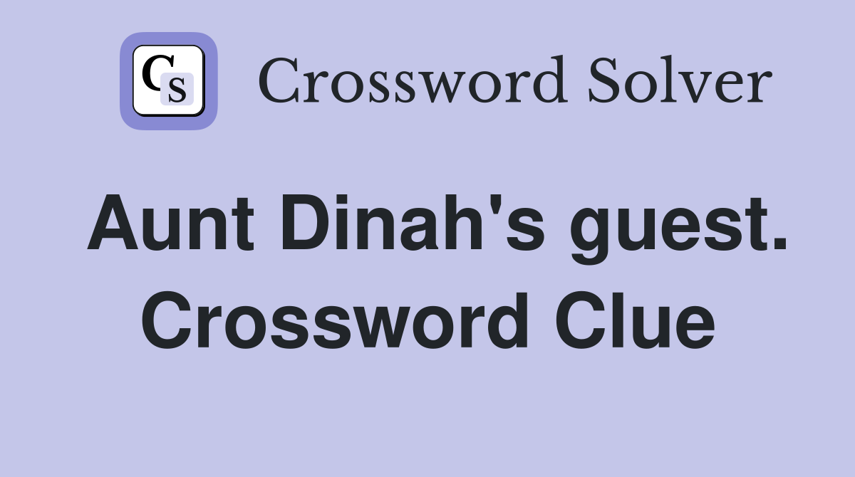 Aunt Dinah's guest. Crossword Clue