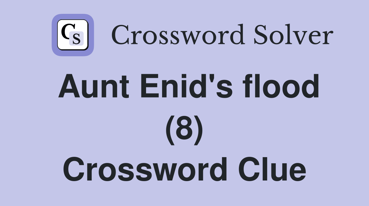 Aunt Enid's flood (8) Crossword Clue