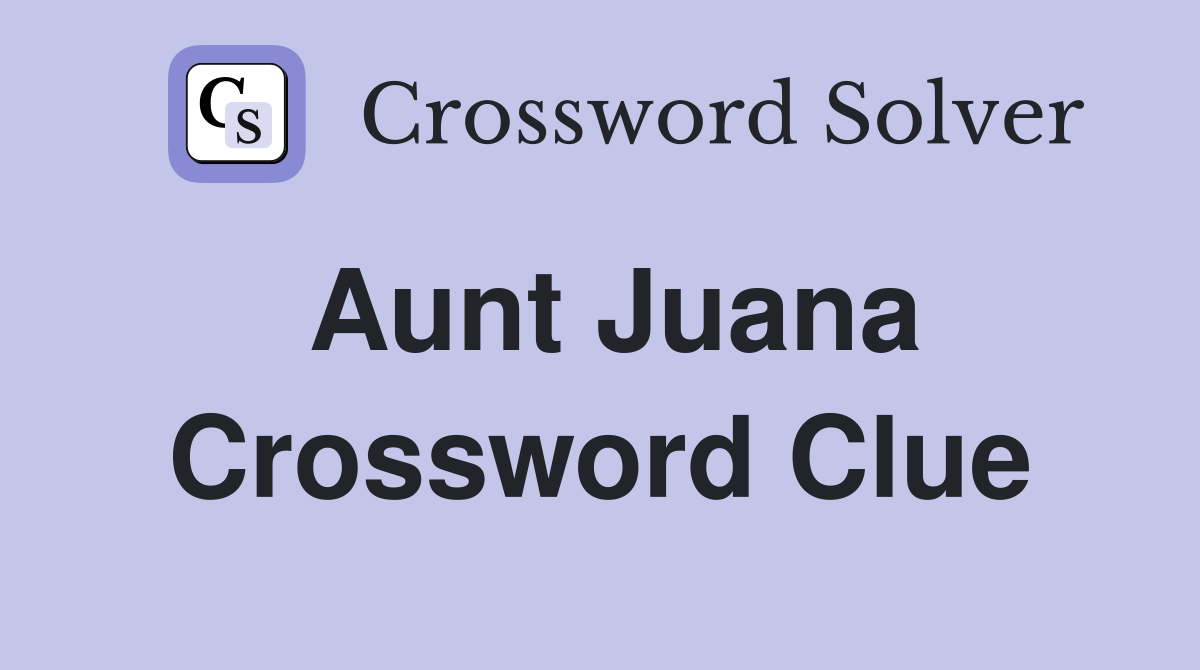 Aunt Juana Crossword Clue