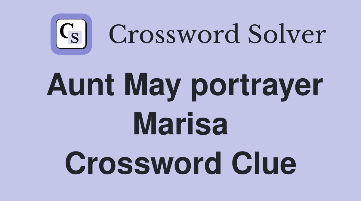 Aunt May portrayer Marisa Crossword Clue