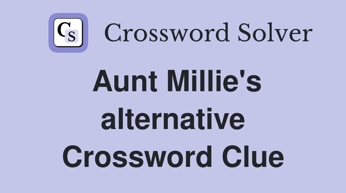 Aunt Millie's alternative Crossword Clue