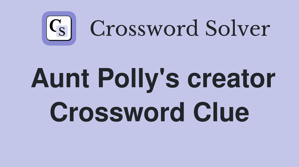 Aunt Polly's creator Crossword Clue