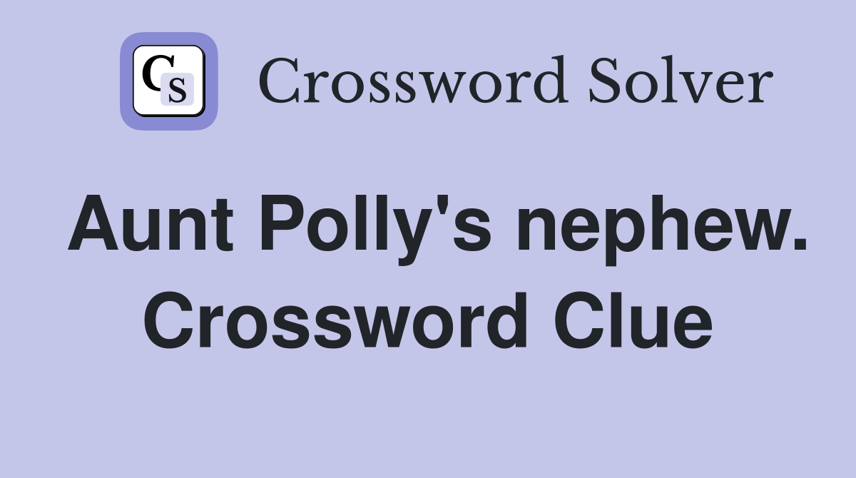 Aunt Polly's nephew. Crossword Clue