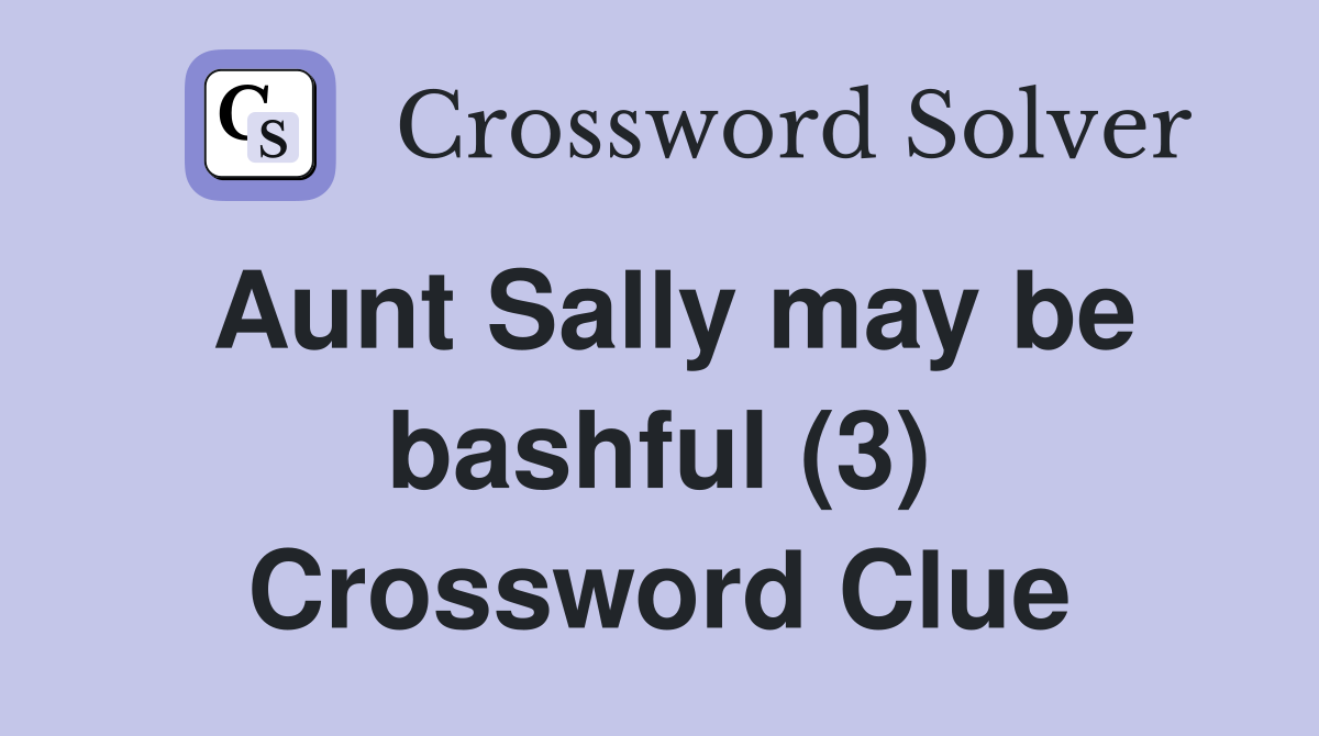 Aunt Sally may be bashful (3) Crossword Clue