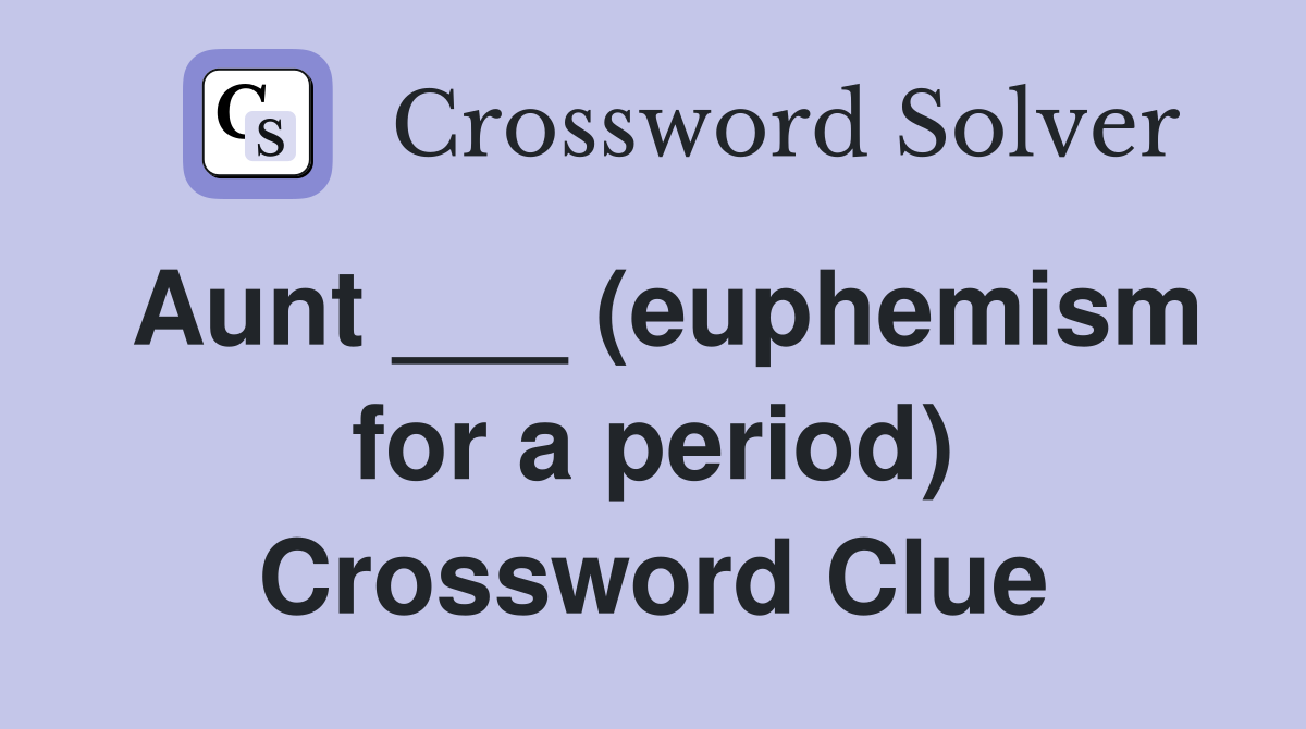 Aunt ___ (euphemism for a period) Crossword Clue