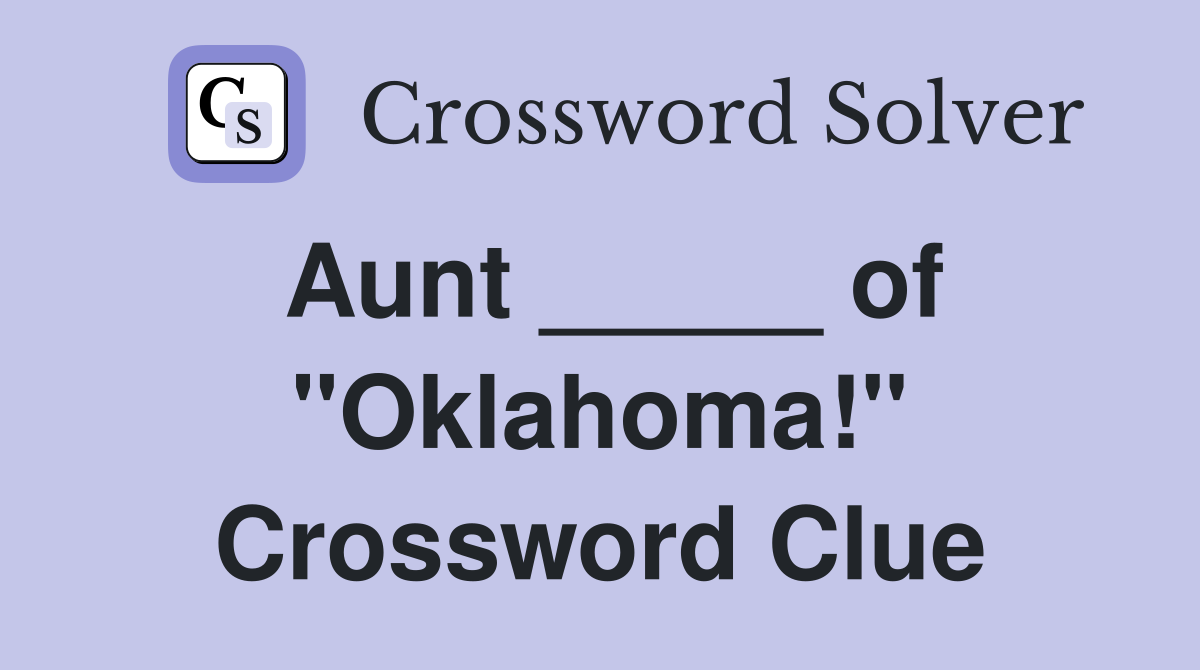 Aunt _____ of "Oklahoma!" Crossword Clue