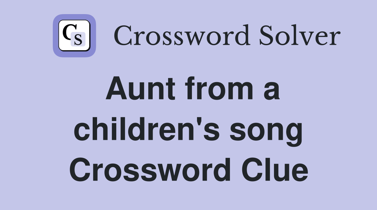 Aunt from a children's song Crossword Clue