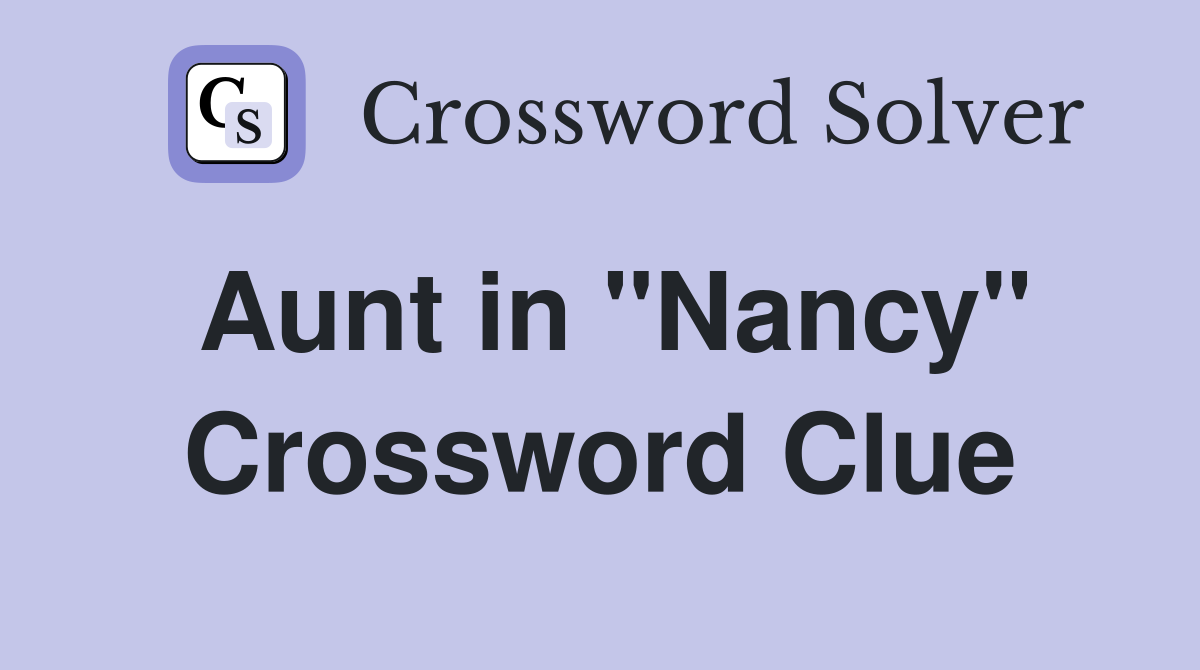 Aunt in quot Nancy quot Crossword Clue Answers Crossword Solver