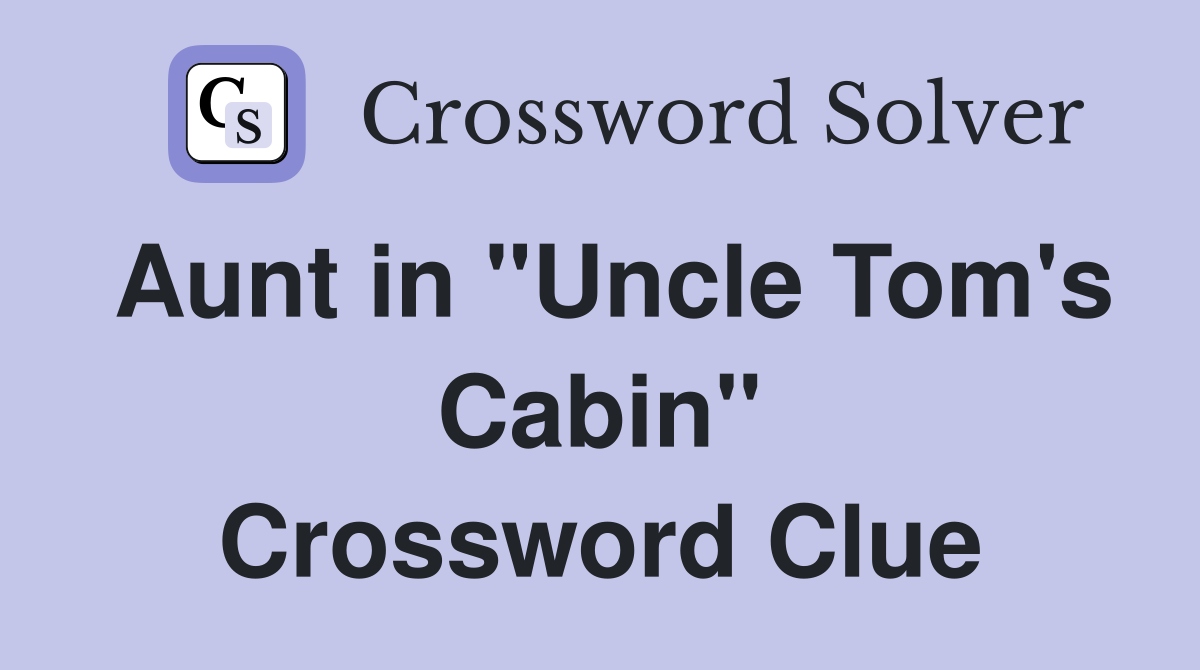 Aunt in "Uncle Tom's Cabin" Crossword Clue