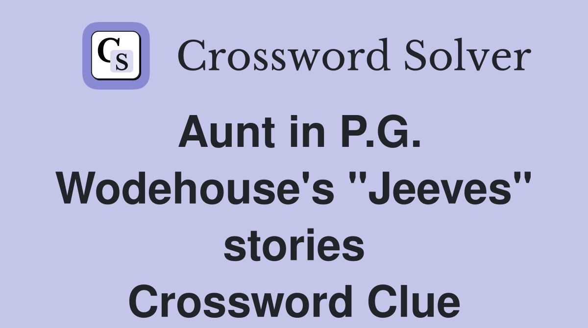 Aunt in P.G. Wodehouse's "Jeeves" stories Crossword Clue