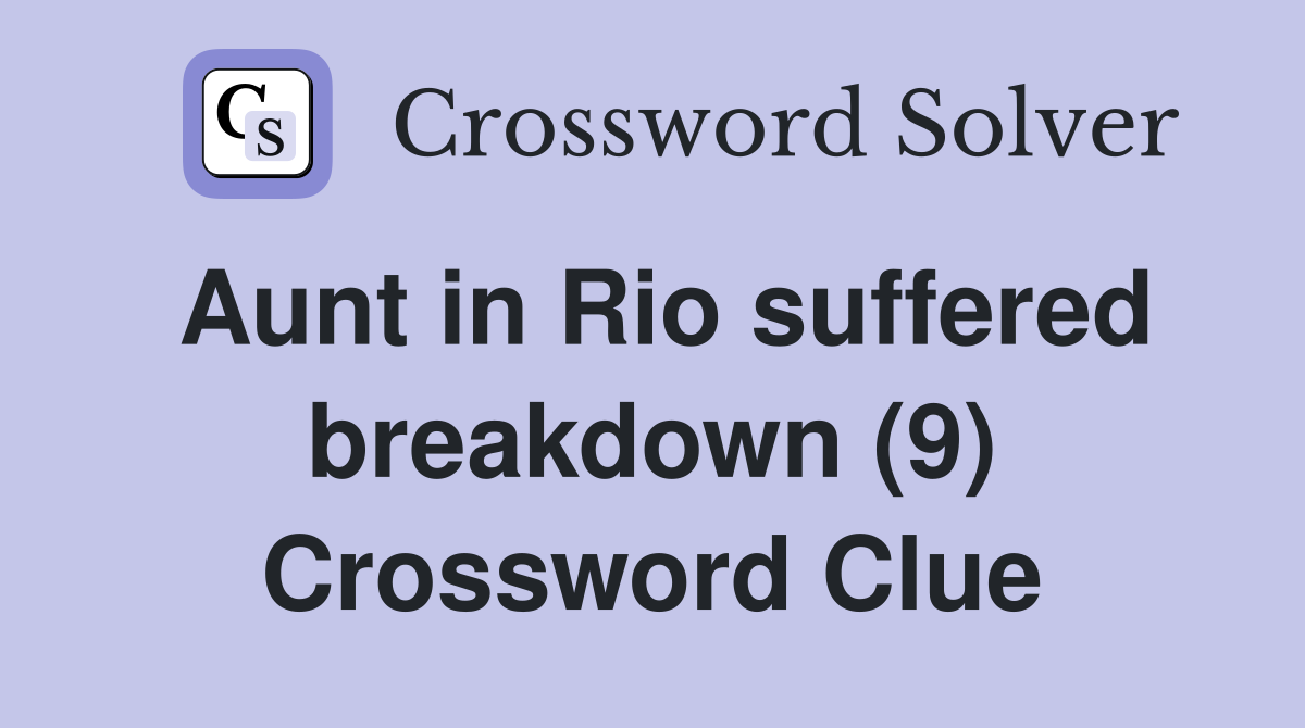Aunt in Rio suffered breakdown (9) Crossword Clue