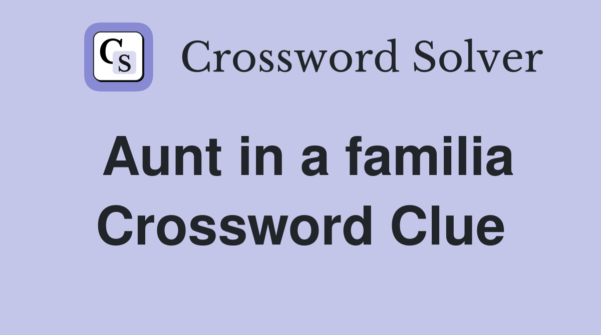Aunt in a familia Crossword Clue