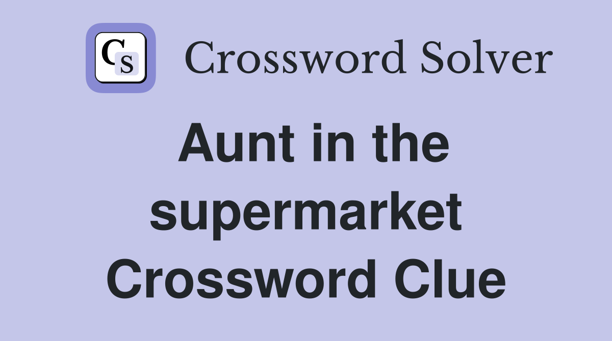 Aunt in the supermarket Crossword Clue