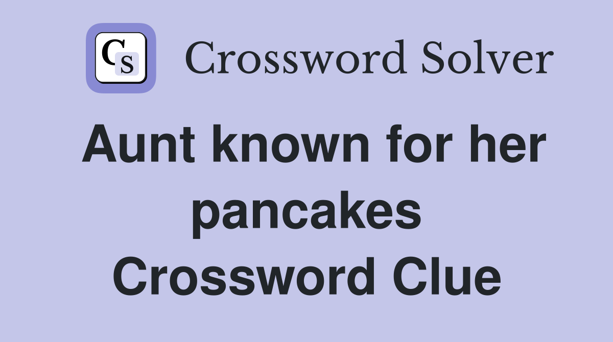 Aunt known for her pancakes Crossword Clue