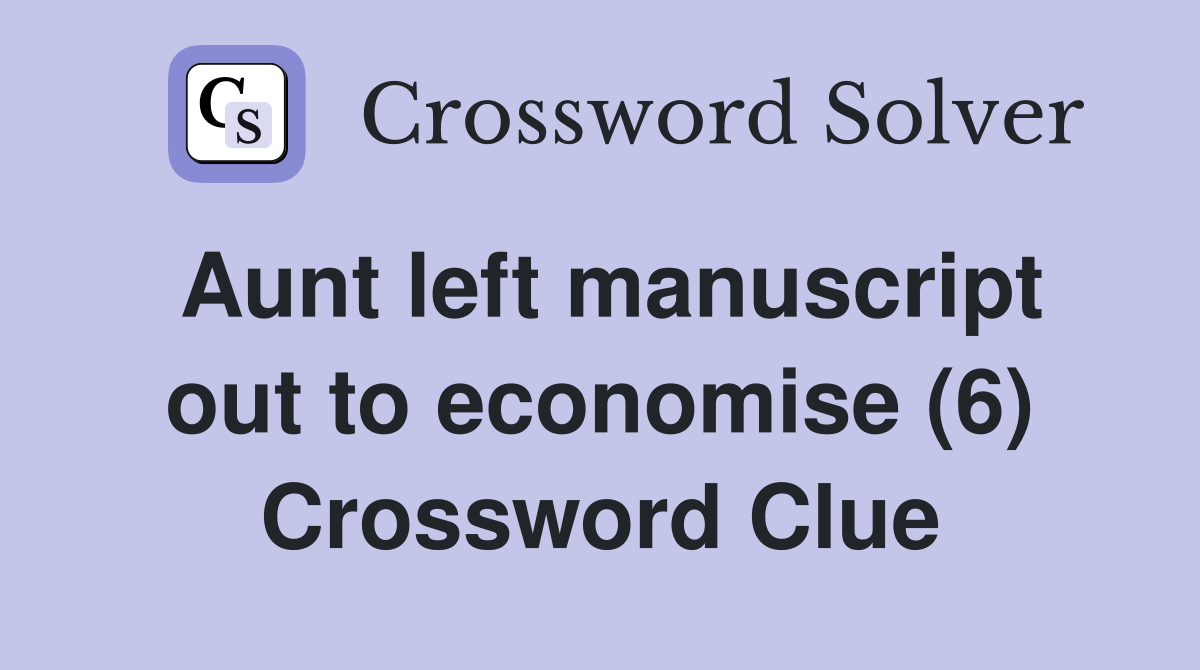 Aunt left manuscript out to economise (6) Crossword Clue