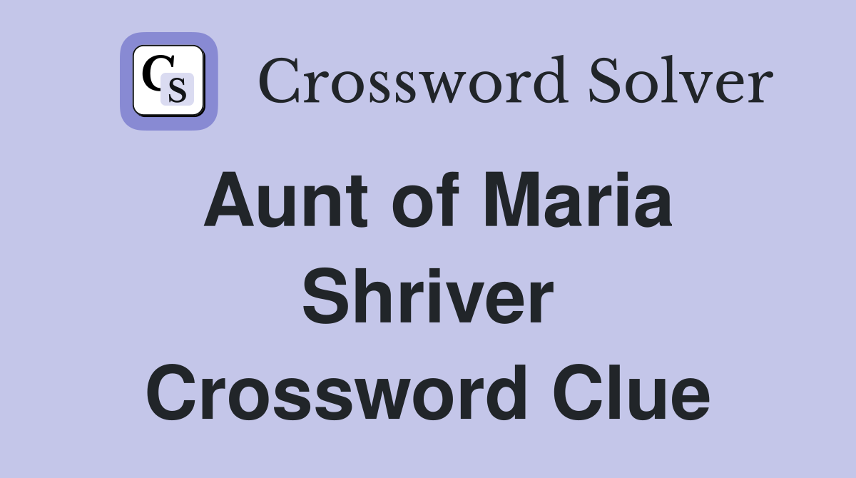 Aunt of Maria Shriver Crossword Clue
