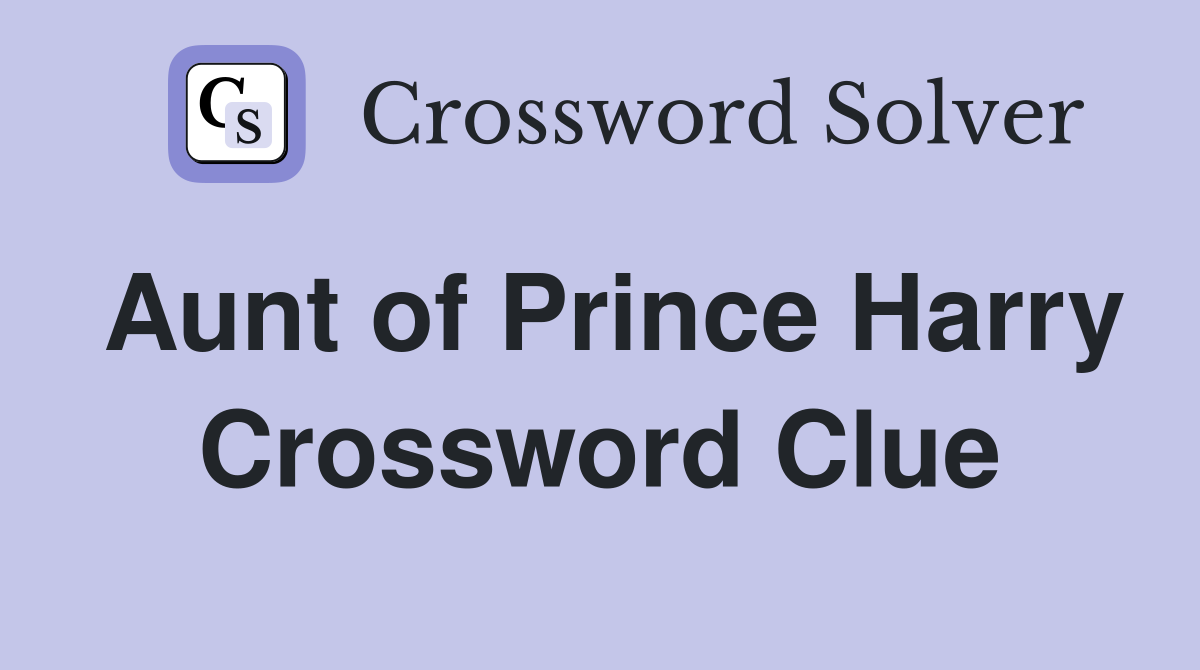Aunt of Prince Harry Crossword Clue