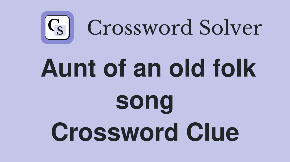 Aunt of an old folk song Crossword Clue