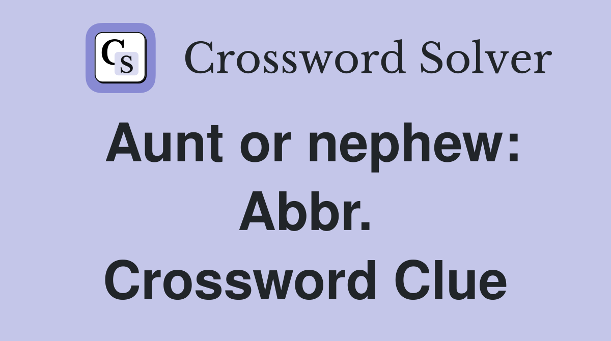 Aunt or nephew: Abbr. Crossword Clue