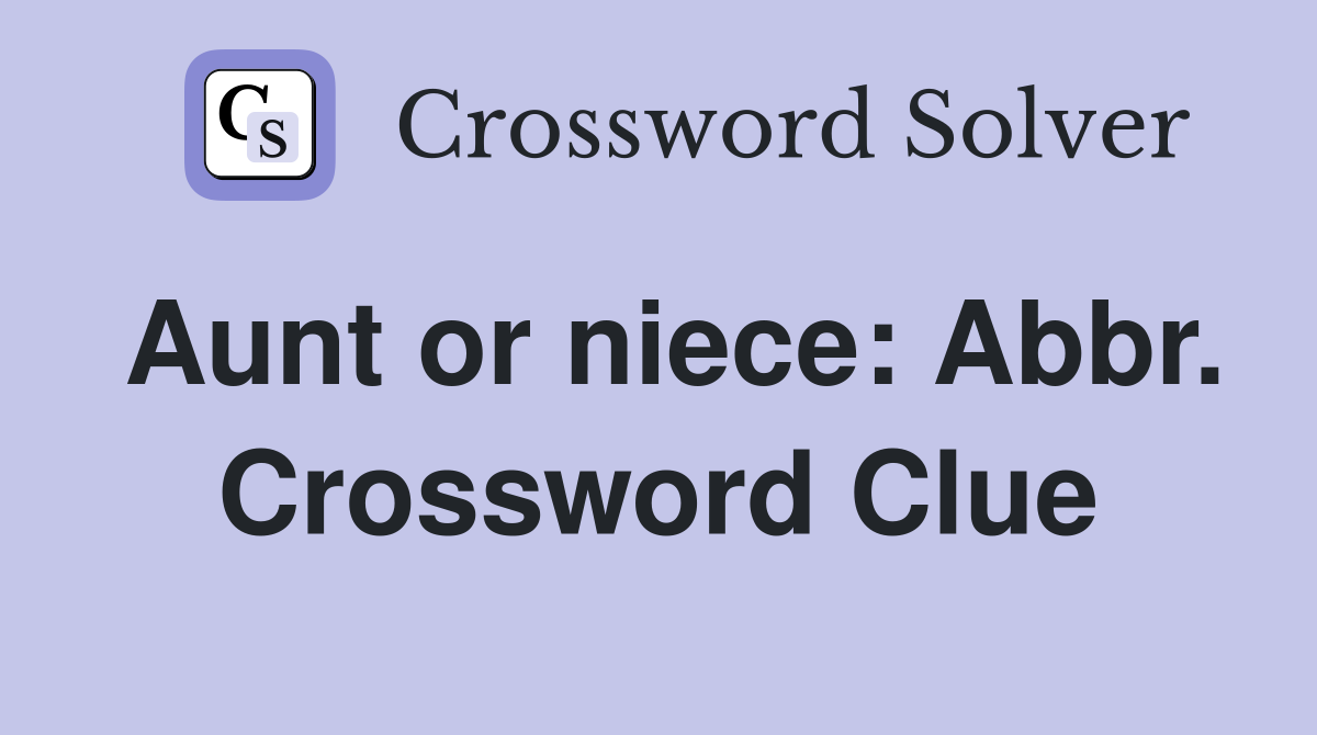 Aunt or niece: Abbr. Crossword Clue