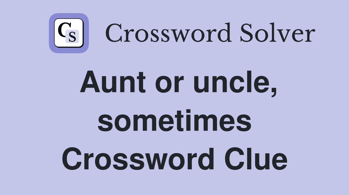Aunt or uncle, sometimes Crossword Clue
