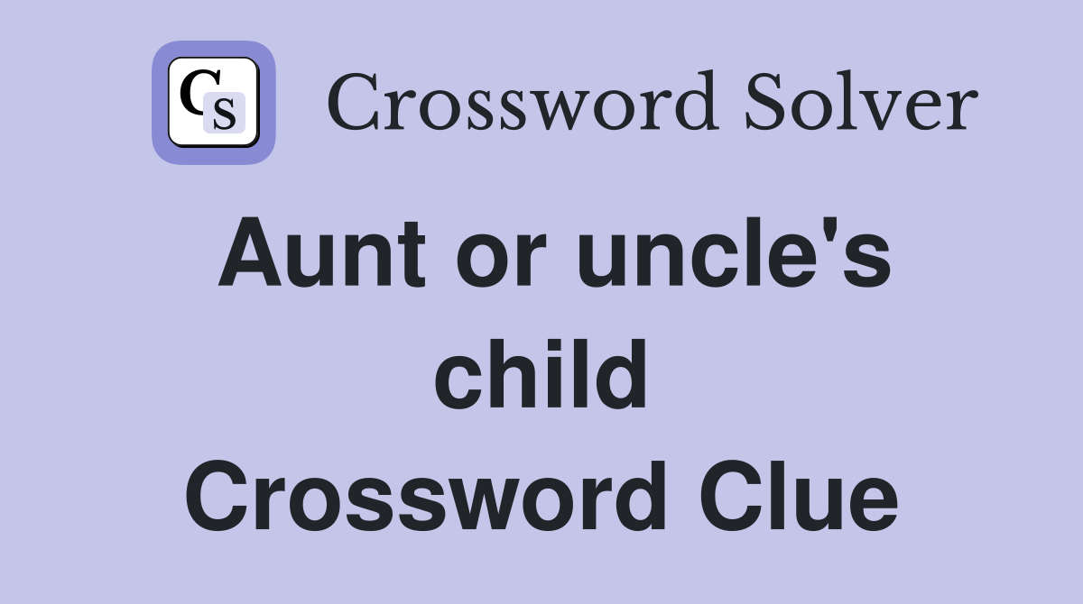 Aunt or uncle's child Crossword Clue