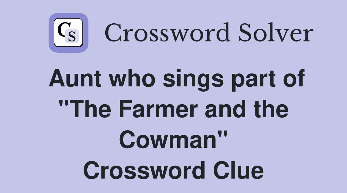 Aunt who sings part of "The Farmer and the Cowman" Crossword Clue