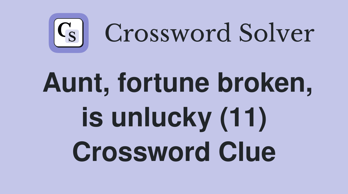 Aunt, fortune broken, is unlucky (11) Crossword Clue
