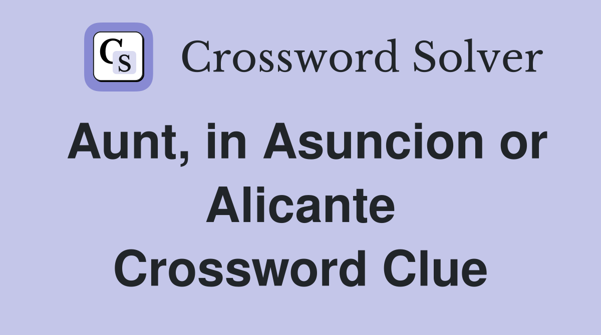 Aunt, in Asuncion or Alicante Crossword Clue