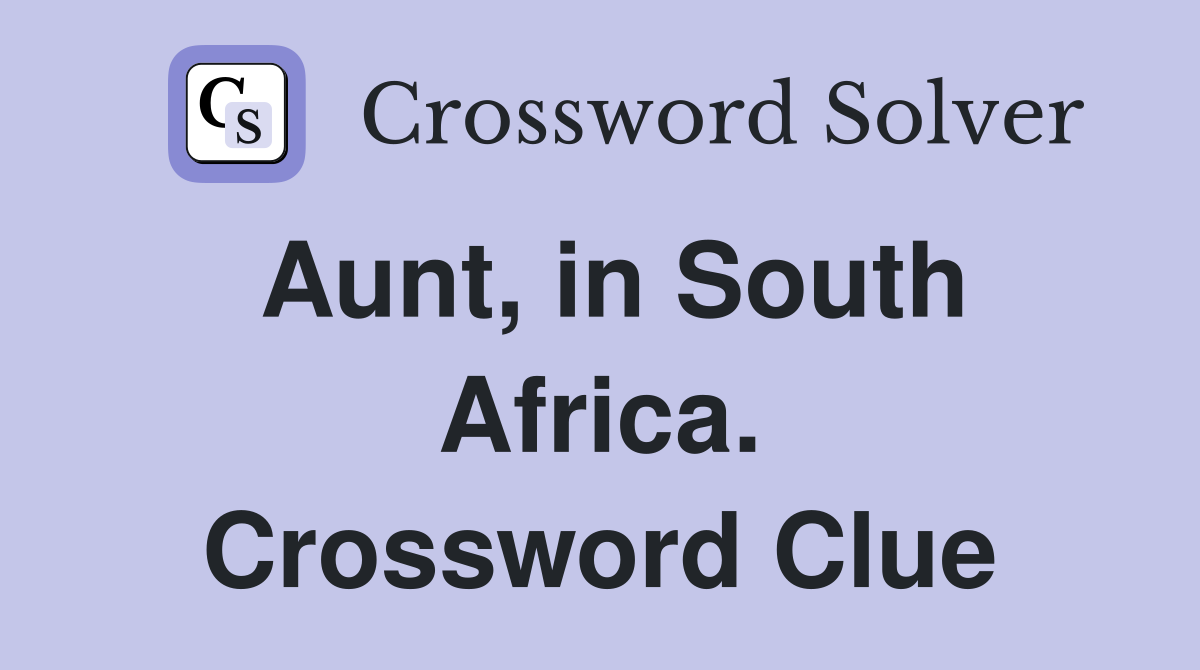 Aunt, in South Africa. Crossword Clue