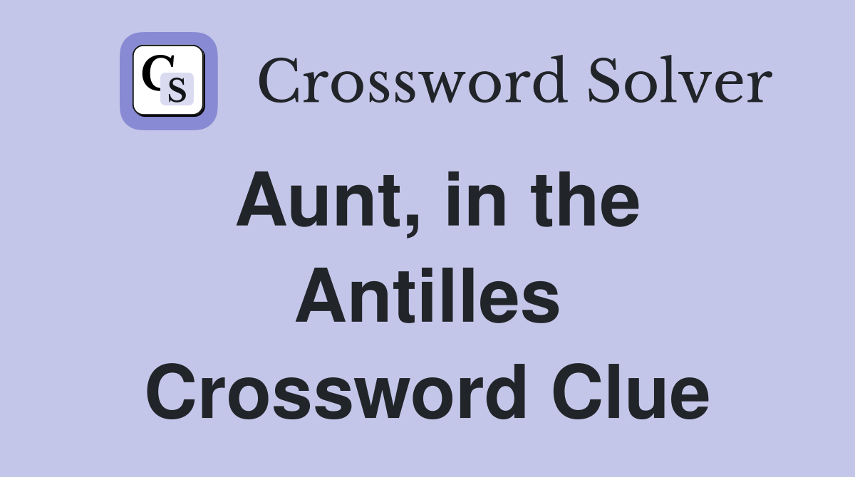 Aunt, in the Antilles Crossword Clue