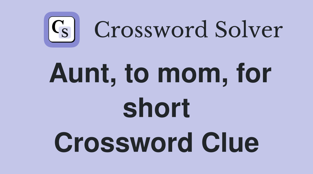 Aunt, to mom, for short Crossword Clue