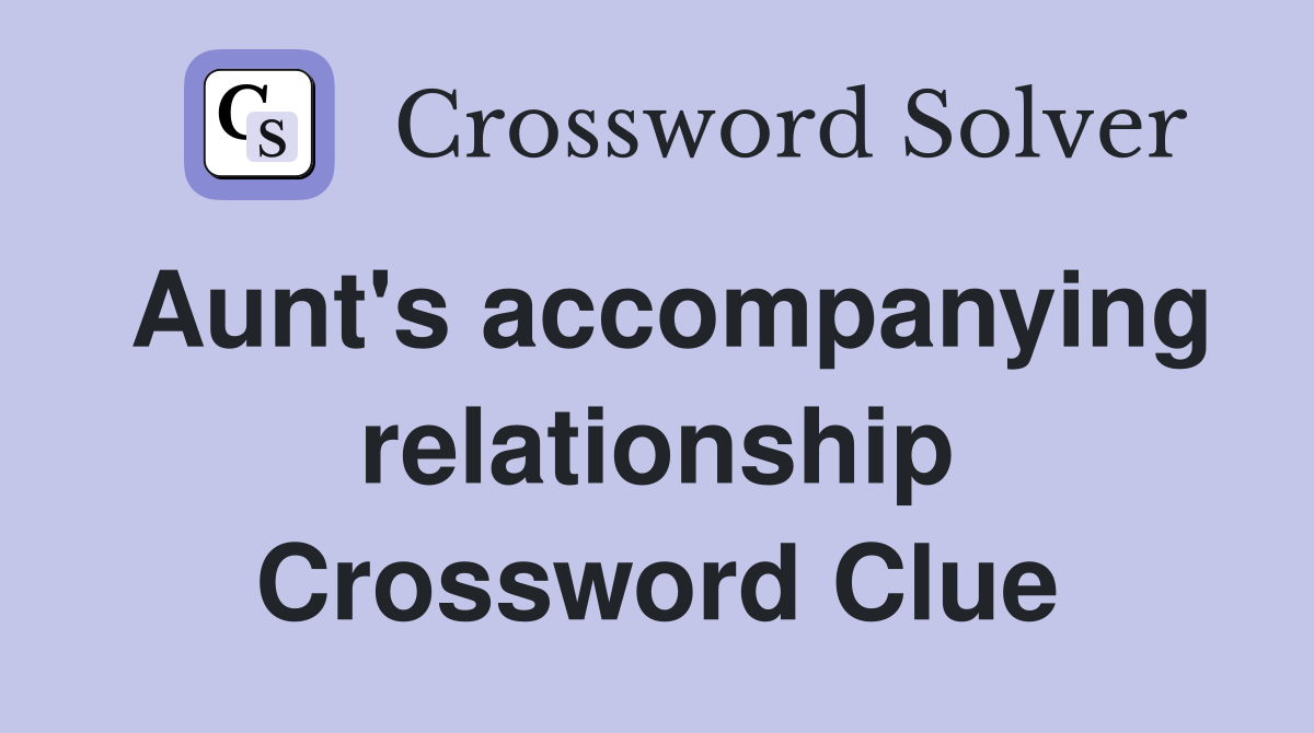 Aunt's accompanying relationship Crossword Clue