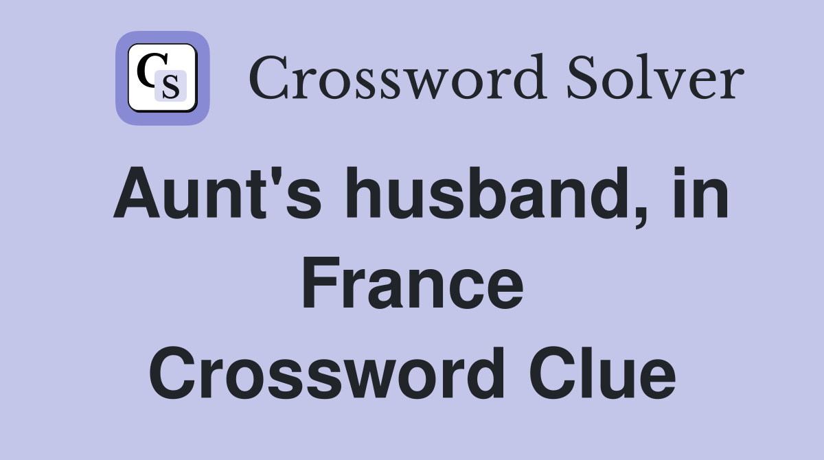 Aunt's husband, in France Crossword Clue