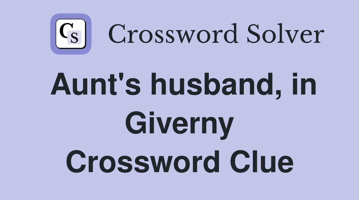 Aunt's husband, in Giverny Crossword Clue
