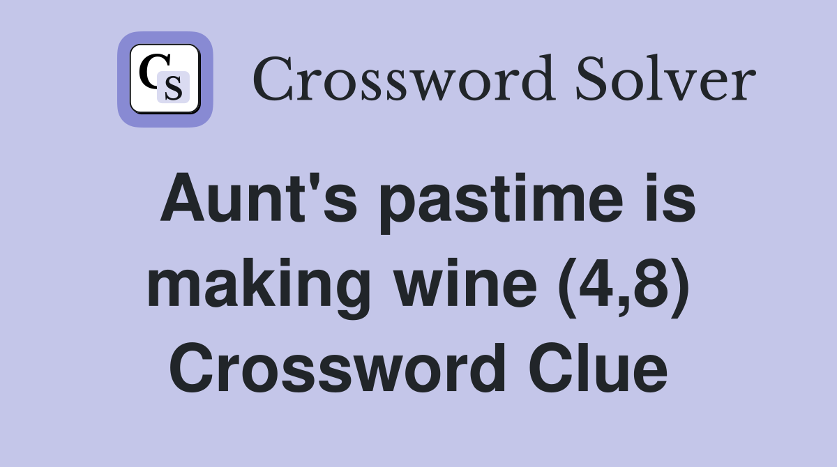 Aunt's pastime is making wine (4,8) Crossword Clue
