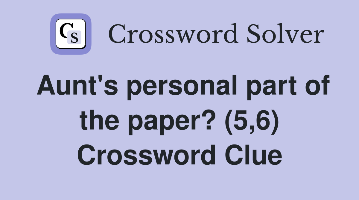 Aunt's personal part of the paper? (5,6) Crossword Clue